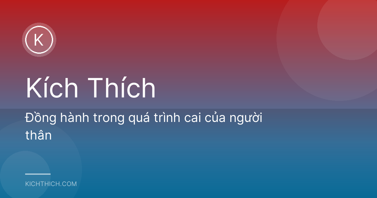 Đồng hành trong quá trình cai của người thân
