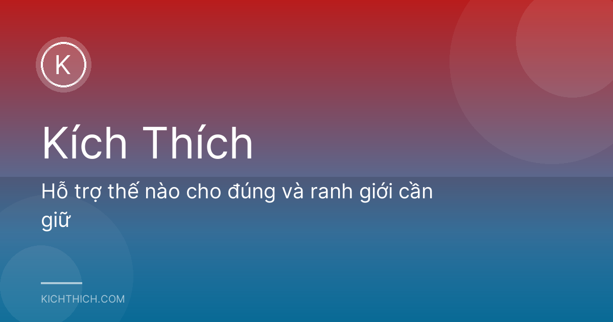 Hỗ trợ thế nào cho đúng và ranh giới cần giữ
