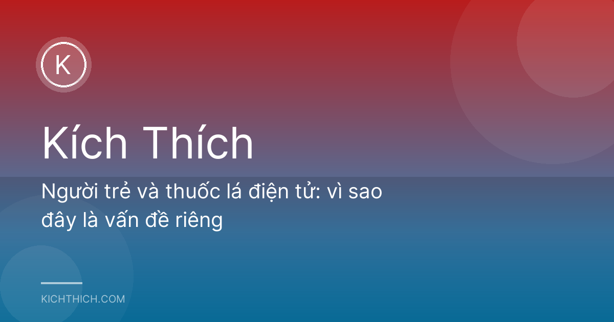 Người trẻ và thuốc lá điện tử: vì sao đây là vấn đề riêng