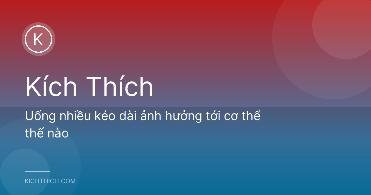 Uống nhiều kéo dài ảnh hưởng tới cơ thể thế nào