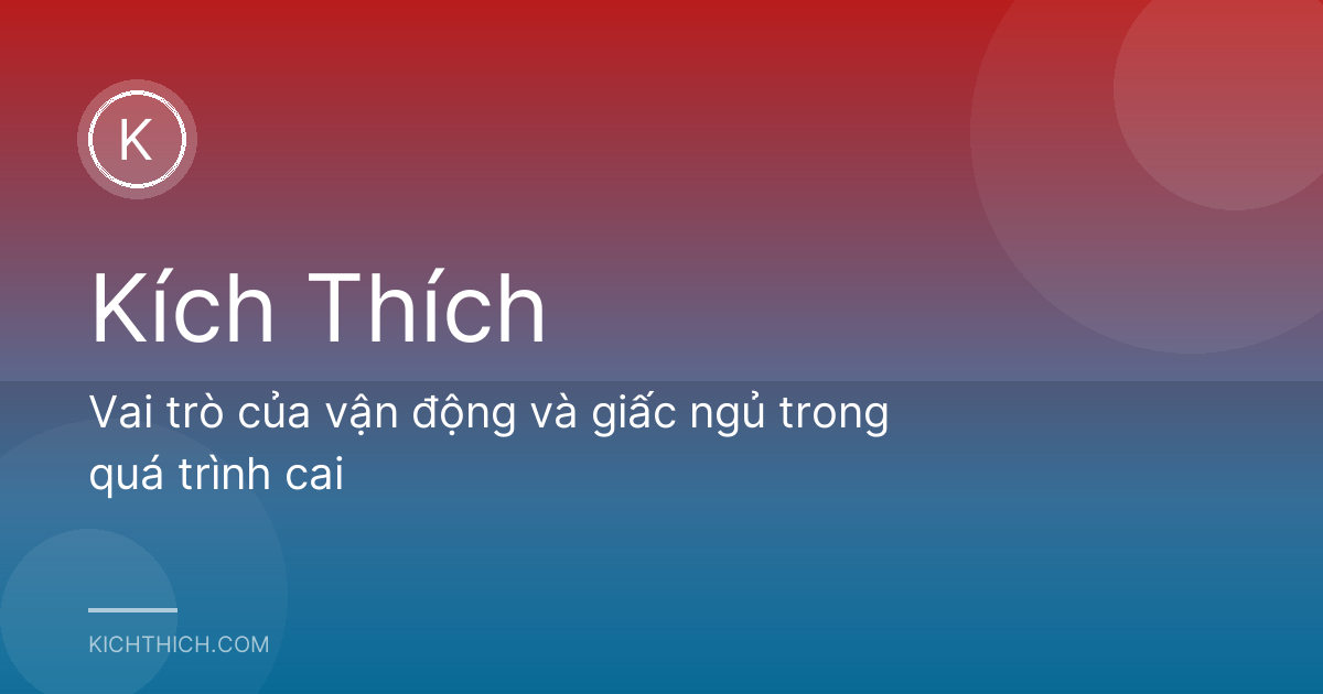 Vai trò của vận động và giấc ngủ trong quá trình cai